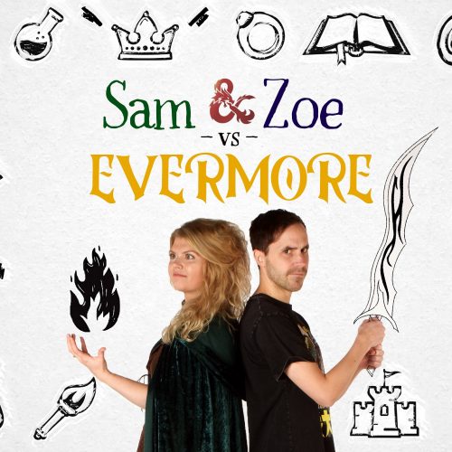 Two actors stood back to back surrounded by line drawings - one is holding a ball of flames, the other a sword. The words 'Sam & Zoe vs Evermore' are above their heads